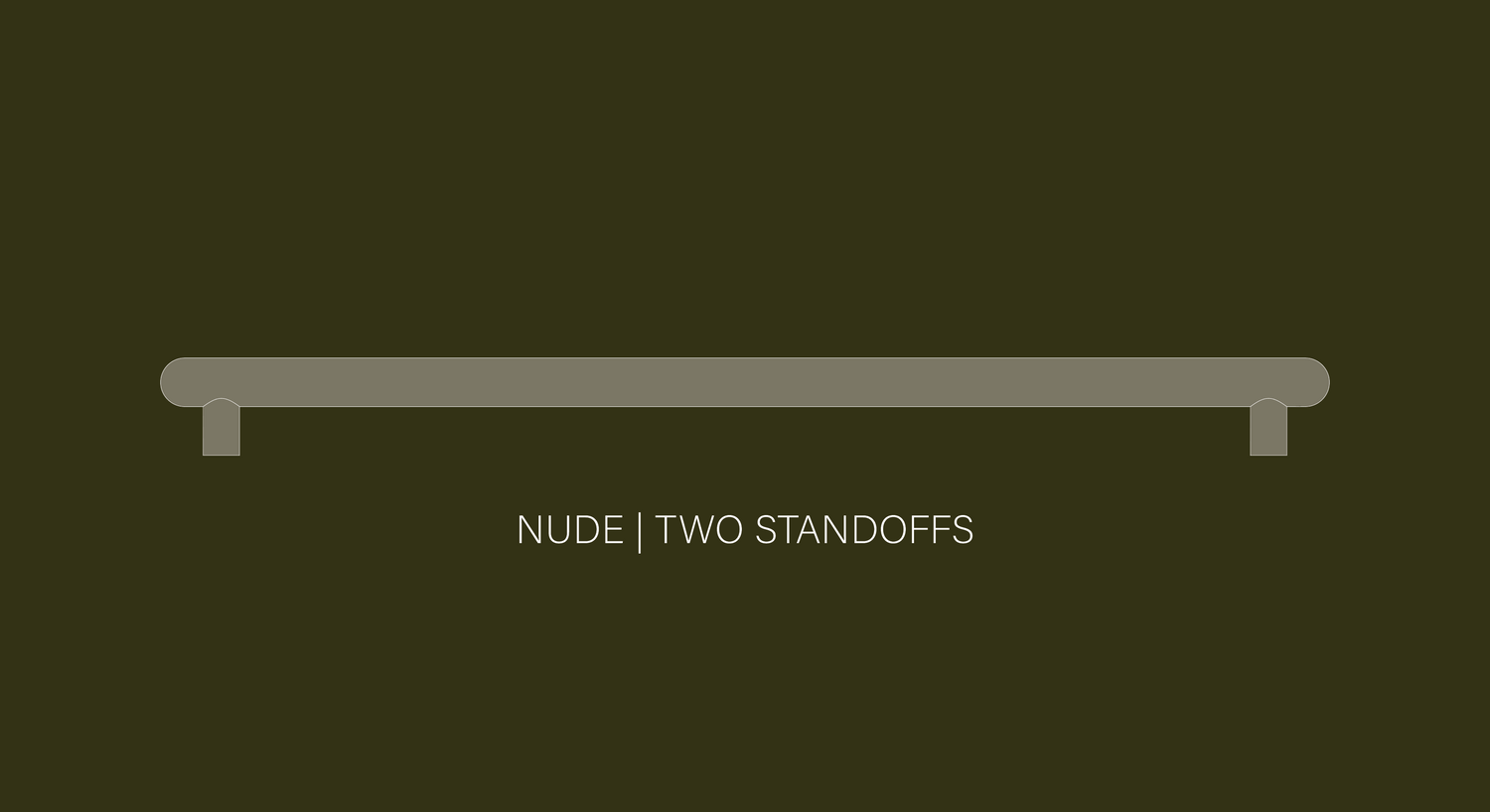 NUDE BAR PULLS | TWO STANDOFFS